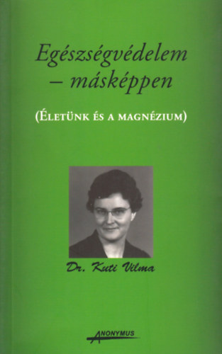 Dr. Kuti Vilma - Egészségvédelem másképpen - Életünk és a magnézium