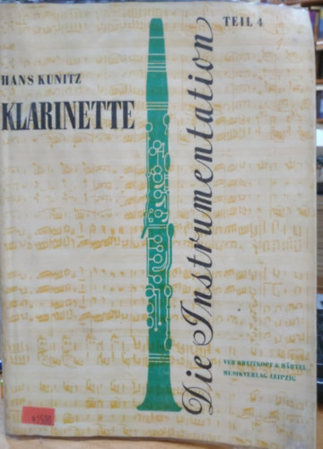 Hans Kunitz - Die Instrumentation: Teil IV: Klarinette - Ein Hand- und Lehrbuch