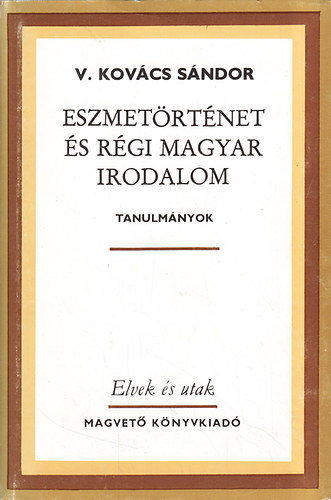 V. Kovcs Sndor - Eszmetrtnet s rgi magyar irodalom  (Tanulmnyok)