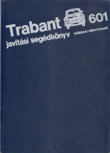 M�szaki K�nyvkiad� - Trabant 601 jav�t�si seg�dk�nyv