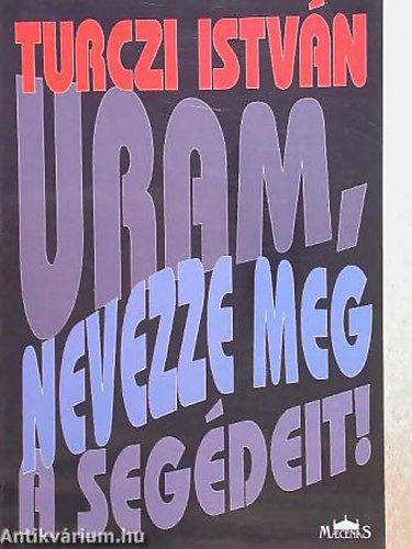 Turczi Istvn - Uram, nevezze meg a segdeit! VLOGATOTT VERSEK - SZZEGY VERS, TIZENHROM V: RGESZMEREND