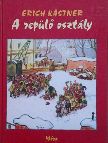 Szerző Erich Kästner Fordító B. Radó Lili Grafikus Walter Trier - A repülő osztály (Das fliegende Klassenzimmer) - Walter Trier rajzaival
