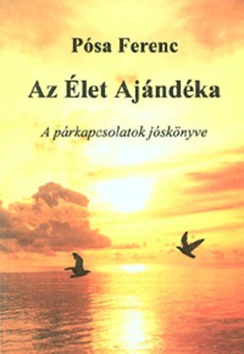 Pósa Ferenc - Az Élet Ajándéka