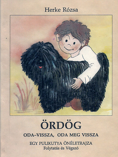 Herke Rózsa - Ördög oda-vissza, oda meg vissza Egy pulikutya önéletrajza /Folytatás és Végszó/