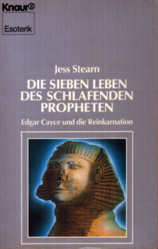 Jess Stearn - Die Sieben leben des Schlafenden Propheten - Edgar Cayce und die Reinkarnation