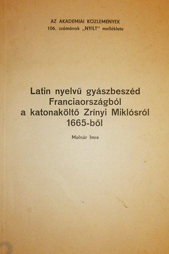 Moln�r Imre - Latin nyelv� gy�szbesz�d Franciaorsz�gb�l a katonak�lt� Zr�nyi Mikl�sr�l 1665-b�l