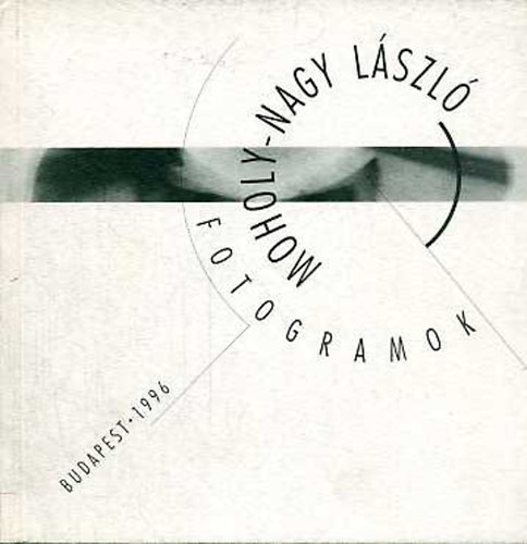 Tim�r Katalin  (szerk.) - Moholy-Nagy L�szl�: Fotogramok (ki�ll�t�si katal�gus)