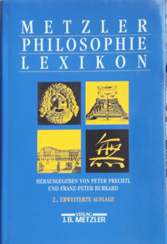 Peter Prechtl - Franz-Peter Burkard  (szerk.) - Metzler Philosophie Lexikon