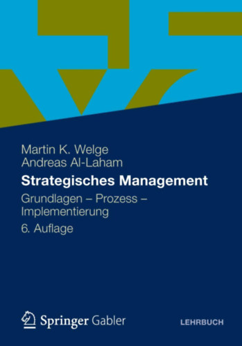 Andreas Al-Laham Martin K. Welge - Strategisches Management: Grundlagen - Prozess - Implementierung