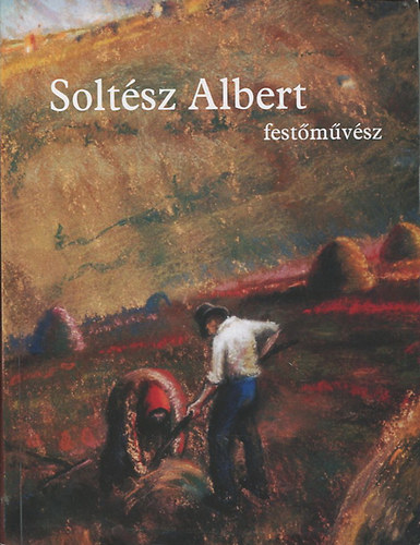 Rabczki Lszl; Rabczki Lszln; Soltsz Albert - Soltsz Albert festmvsz - lett - letm kpekben