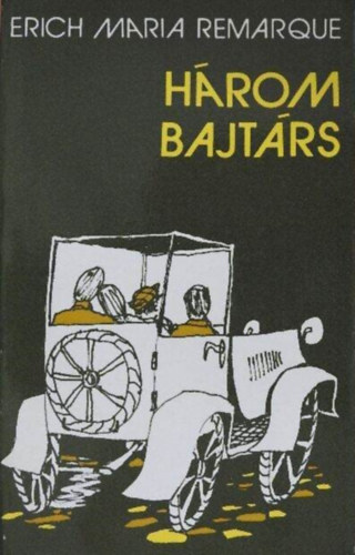 D�ri Erzs�bet  Erich Maria: Remarque (szerk.), Majt�nyi Erik (ford.) - H�rom bajt�rs - 5 vil�gr�sz k�nyvei