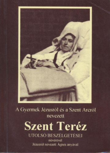 A gyermek Jézusról és a Szent Arcról nevezett Szent Teréz utolsó beszélgetései nővérével Jézusról nevezett Ágnes anyával