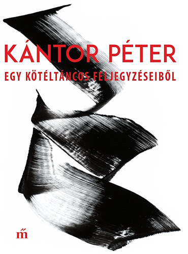 Kántor Péter - Egy kötéltáncos feljegyzéseiből
