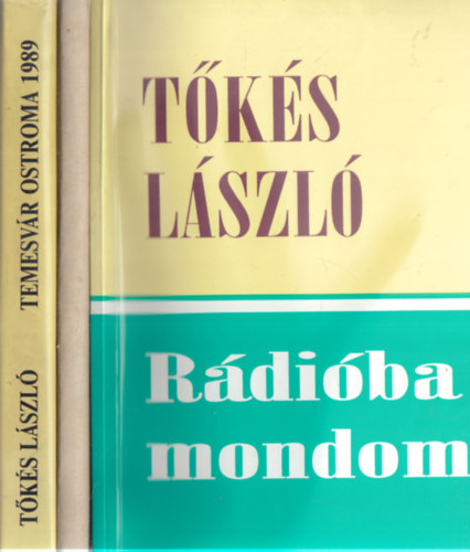 T�k�s L�szl� - 3 db. T�k�s L�szl� k�tet (Temesv�r ostroma 1989 + "Ideje van a sz�l�snak" + R�di�ba mondom)