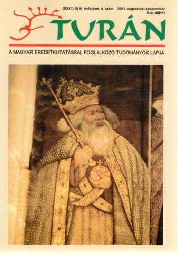 Tur�n [A magyar eredetkutat�ssal foglalkoz� tudom�nyok lapja] (XXXI.) �j IV. �vfolyam, 4. sz�m (2001. augusztus-szeptember)