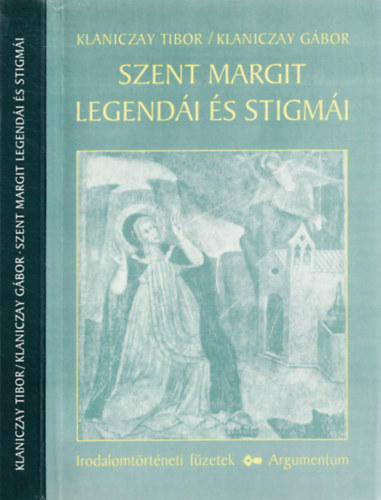 Klaniczay Tibor / Klaniczay G�bor - Szent Margit legend�i �s stigm�i