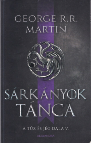George R. R. Martin - Sárkányok tánca - A tűz és jég dala V.