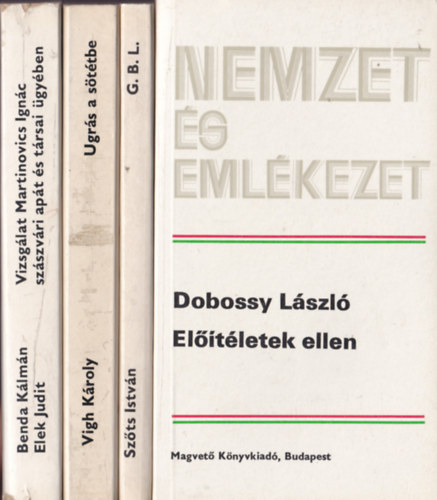 4 db Nemzet s emlkezet knyv: Dobossy Lszl - Eltletek ellen; Szts Istvn - G. B. L.; Vigh Kroly - Ugrs a sttbe; Benda Klmn-Elek Judit - Vizsglat Martinovics Ignc szszvri apt s trsai gyben