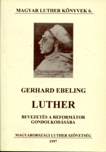 Gerhard Ebeling - Luther (Bevezets a reformtor gondolkodsba)