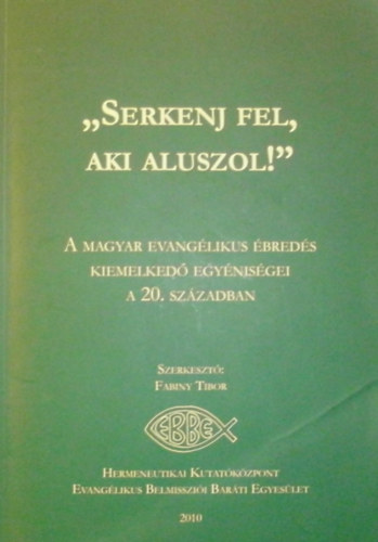 Fabiny Tibor (szerk.) - "Serkenj fel, aki aluszol!"- A magyar evanglikus breds kiemelked egynisgei a 20. szzadban