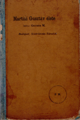 Gruber M�ty�s S. J. - A Szent�let� Ifj�nak Martini Guszt�v J�zust�rsas�gi tagnak r�vid  �letrajza