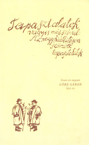Göre Gábor - Tapasztalatok (vagyis más szóval: az nagy kiállításon szörzött tapasztalatok)- reprint