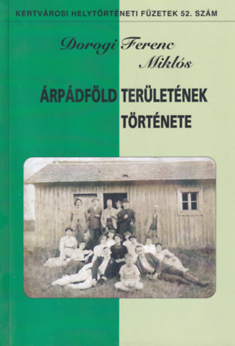 Dorogi Ferenc Mikl�s - �rp�df�ld ter�let�nek t�rt�nete