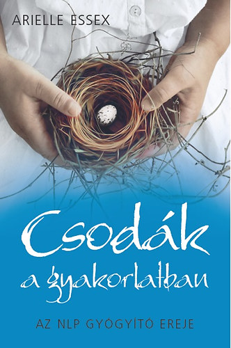 Arielle Essex - Csodák a gyakorlatban - Az NLP gyógyító ereje