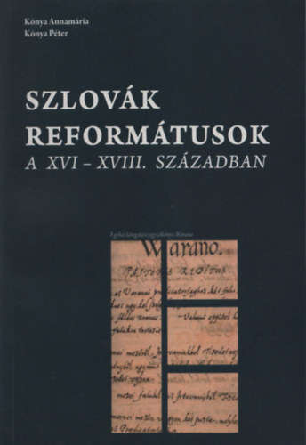 Kónya Annamária - Kónya Péter - Szlovák reformátusok a XVI-XVIII.században