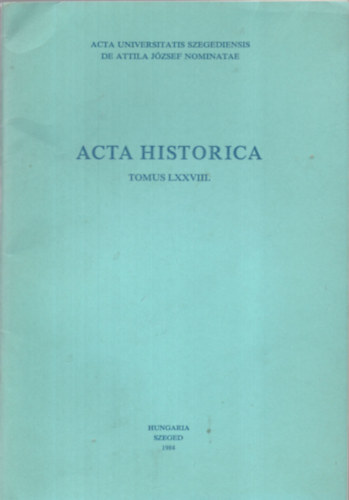 Szeged - Acta Historica (Tomus LXXXII.)