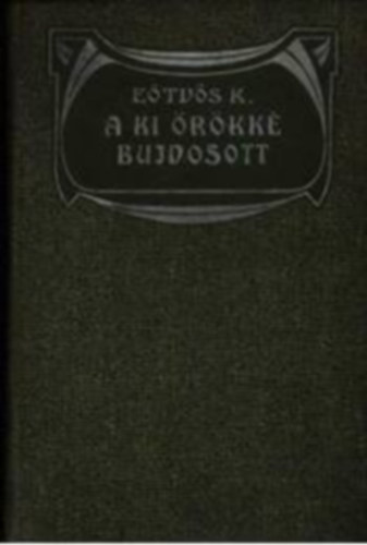 Etvs Kroly - A ki rkk bujdosott (s egyb elbeszlsek)- Etvs Kroly munki III.