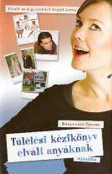 Bunyevácz Zsuzsa - Túlélési kézikönyv elvált anyáknak -Elvált nő 3 gyerekkel férjet keres