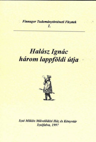 Hadobás Sándor (szerk.) - Halász Ignác három lappföldi útja