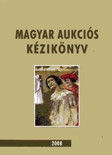 Lovas ; Cs�nyi Vilmos (szerk.) - Magyar aukci�s k�zik�nyv 2008