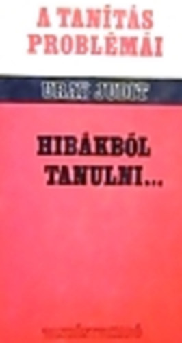 Uray Judit - A tanítás problémái - Hibákból tanulni...