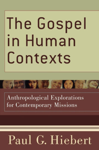 Paul G. Hiebert - The Gospel in Human Contexts: Anthropological Explorations for Contemporary Missions ("Az evang�lium emberi kontextusokban: Antropol�giai felfedez�sek a kort�rs misszi�k sz�m�ra" angol nyelven)