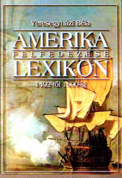 Veresegyh�zi B�la - Amerika felfedez�se-lexikon 1492-1600