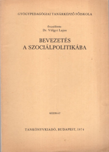 Dr. Völgyi Lajos - Bevezetés a szociálpolitikában -Gyógypedagógiai Tanárképző Főiskola 1974