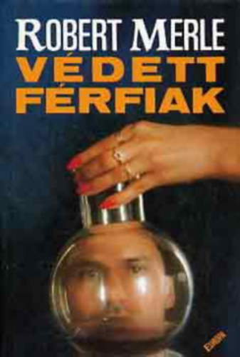 Robert Merle - V�dett f�rfiak