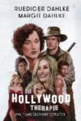 Margit Dahlke Ruediger Dahlke - Die Hollywood-Therapie - Was Filme ber uns verraten
