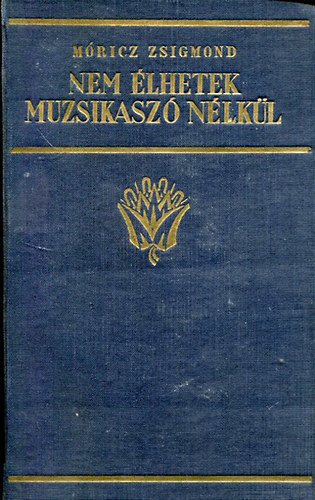 M�ricz Zsigmond - Nem �lhetek muzsikasz� n�lk�l