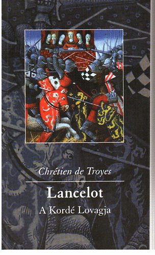 Chr�tien de Troyes - Lancelot, a Kord� Lovagja