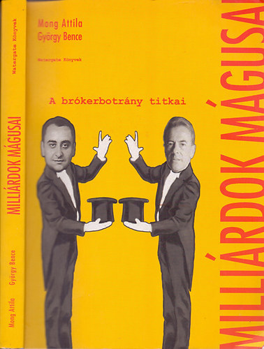 Mong Attila-Gyöngy Bence - Milliárdok mágusai - A brókerbotrány titkai