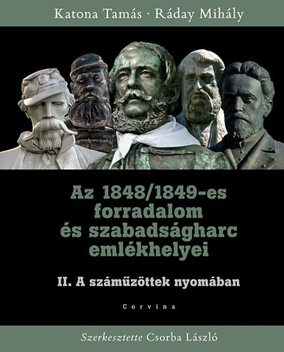 Katona Tams Rday Mihly - Az 1848/1849-es forradalom s szabadsgharc emlkhelyei II. - A szmzttek nyomban