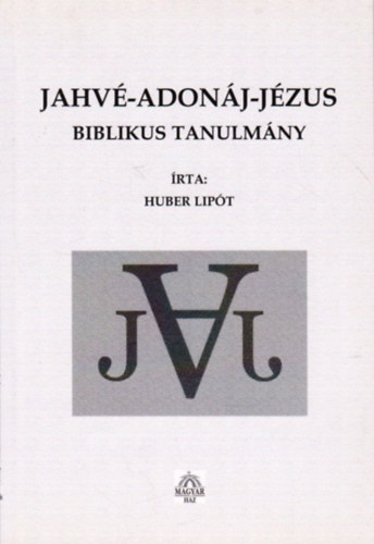 Huber Lipt - Jahv-Adonj-Jzus (Biblikus tanulmny)