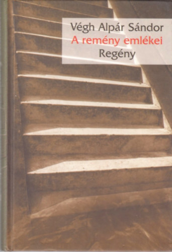 Végh Alpár Sándor - A remény emlékei