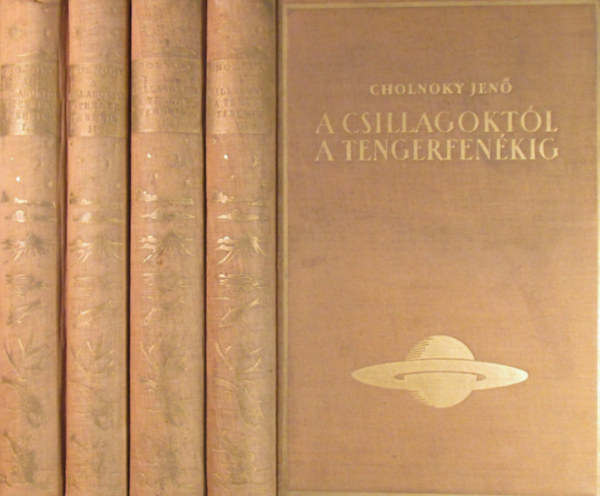 Cholnoky Jen� - A csillagokt�l a tengerfen�kig I-IV. (A csillagok vil�ga + Meterorol�gia + Hegyek-v�lgyek + Sz�razf�ldek �s tengerek)