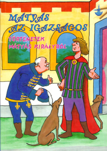 M�ty�s az igazs�gos (T�rt�netek M�ty�s kir�lyr�l)