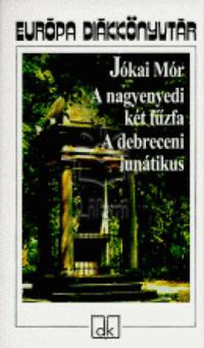 Jkai Mr - A nagyenyedi kt fzfa - A debreceni luntikus - Eurpa dikknyvtr
