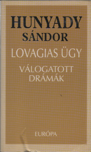 Hunyady S�ndor - Lovagias �gy (V�logatott dr�m�k)